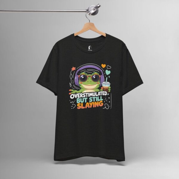 Overstimulated But Still Slaying – Cute Frog, Sensory Overload ADHD Tee